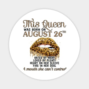 This Queen Was Born On August 26th Hated By Many Loved By Plenty Heart Fire A Mouth Can't Control Magnet